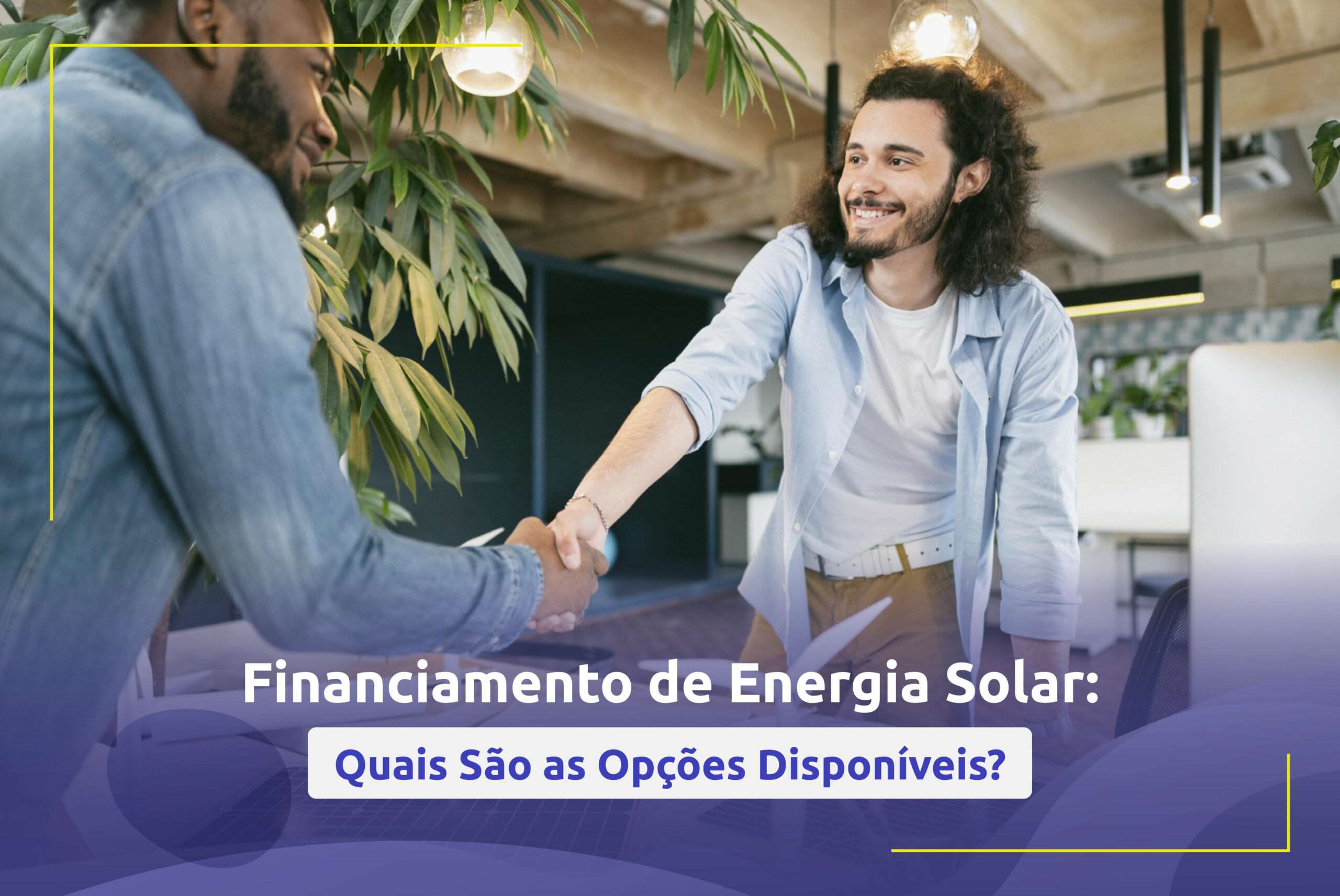 Financiamento de Energia Solar: Quais São as Opções Disponíveis?