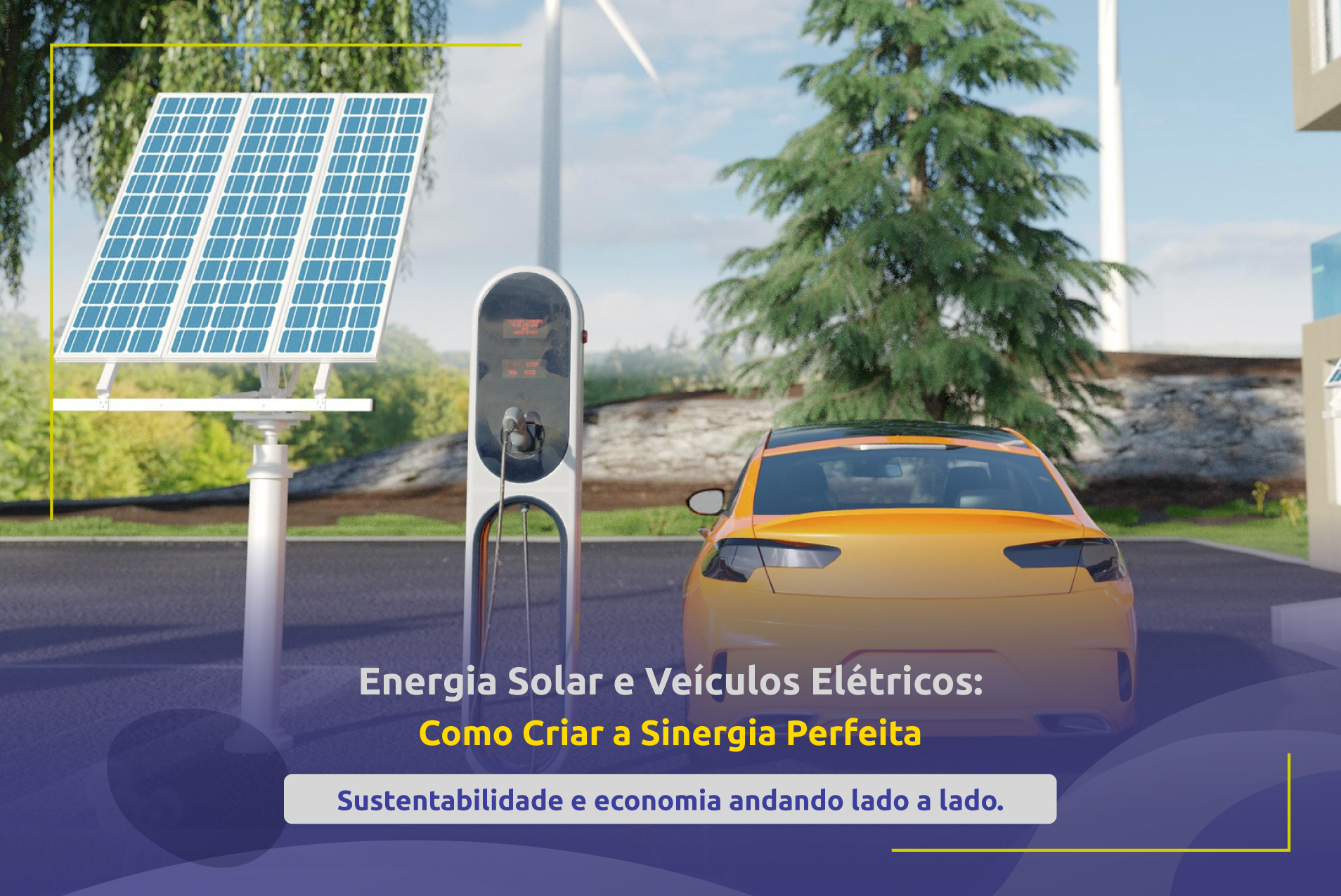 Energia Solar e Veículos Elétricos: Como Criar a Sinergia Perfeita