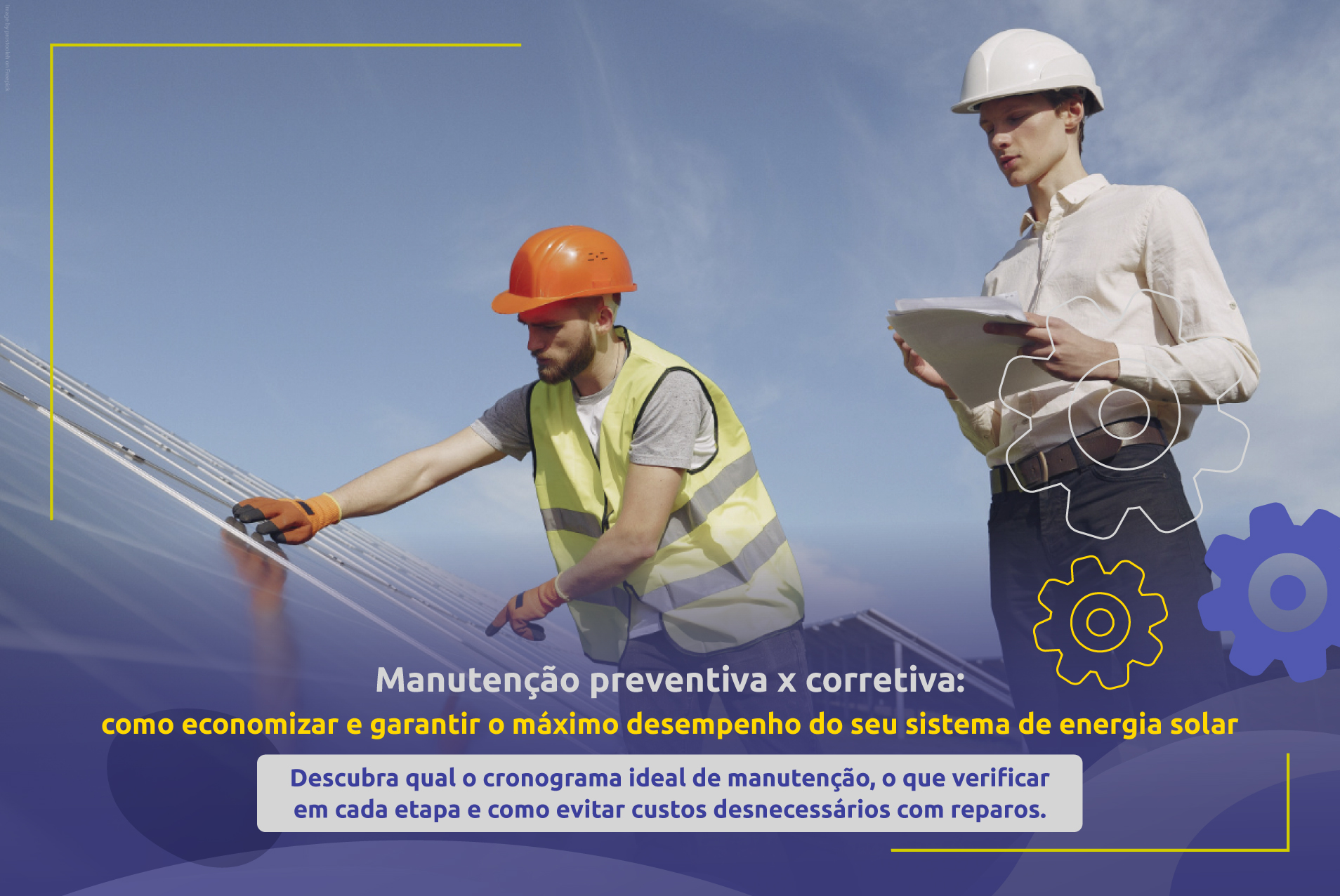 Manutenção preventiva x corretiva: como economizar e garantir o máximo desempenho do seu sistema de energia solar