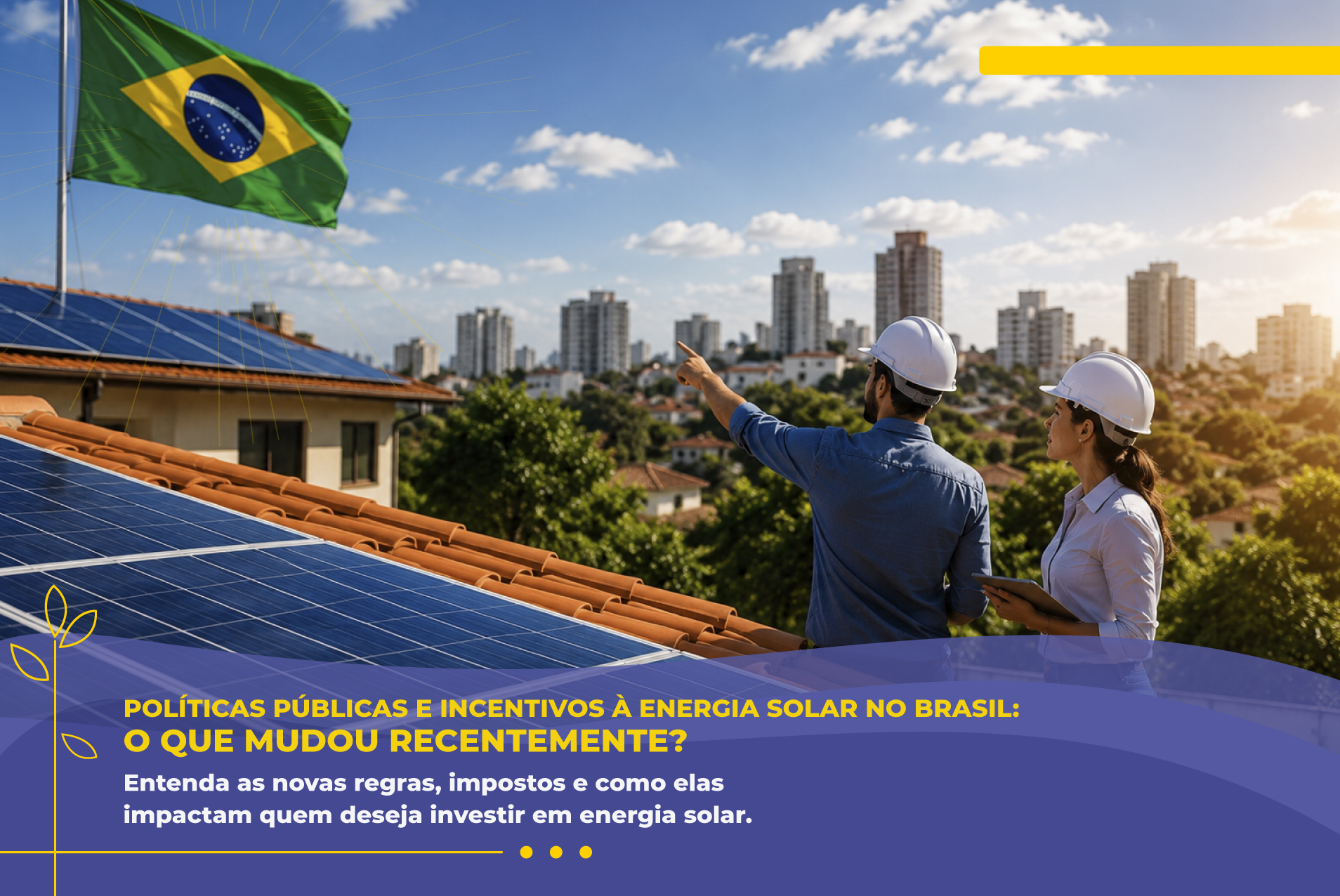 Políticas públicas e incentivos à energia solar no Brasil: o que mudou recentemente