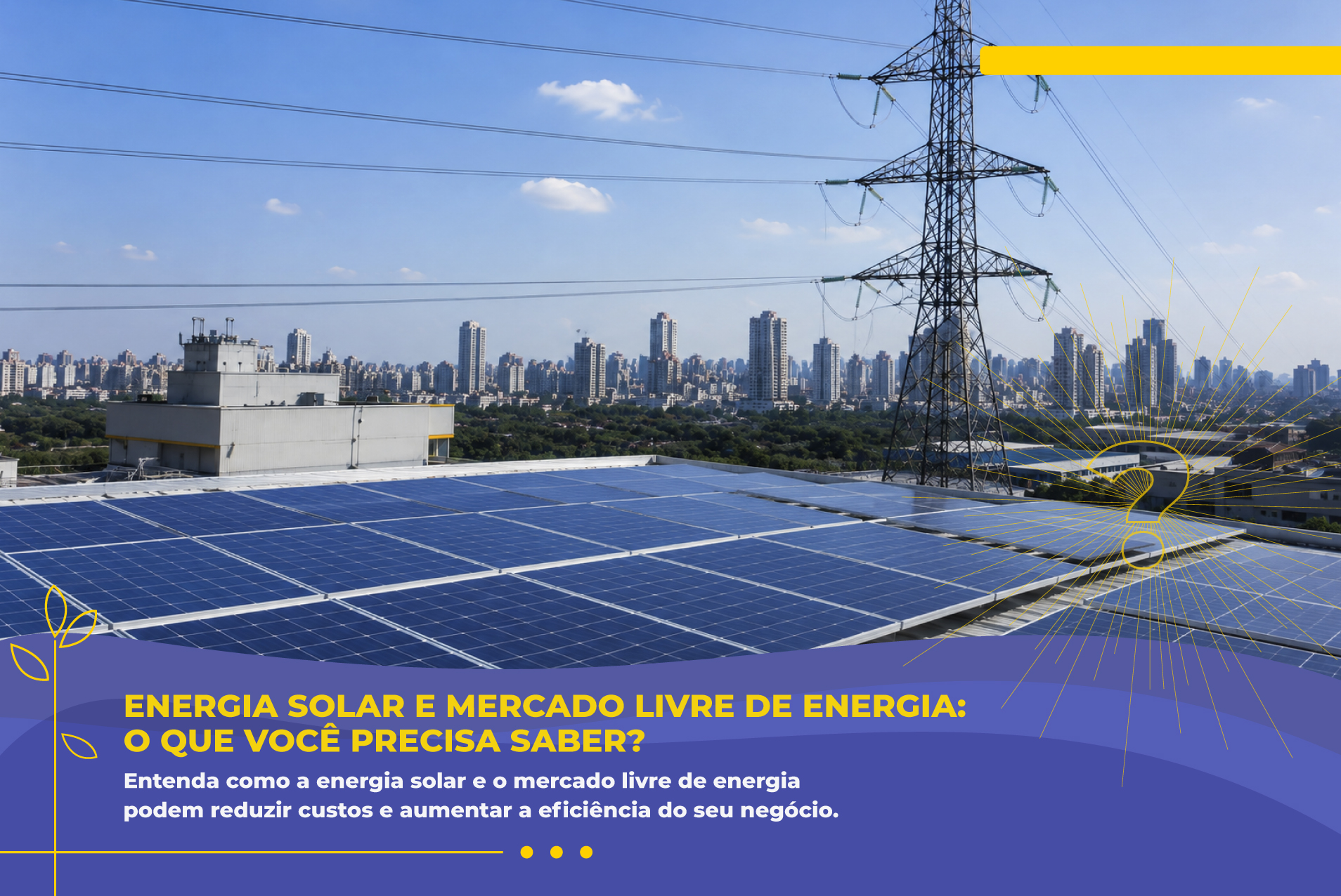 Energia Solar e Mercado Livre de Energia: O Que Você Precisa Saber?